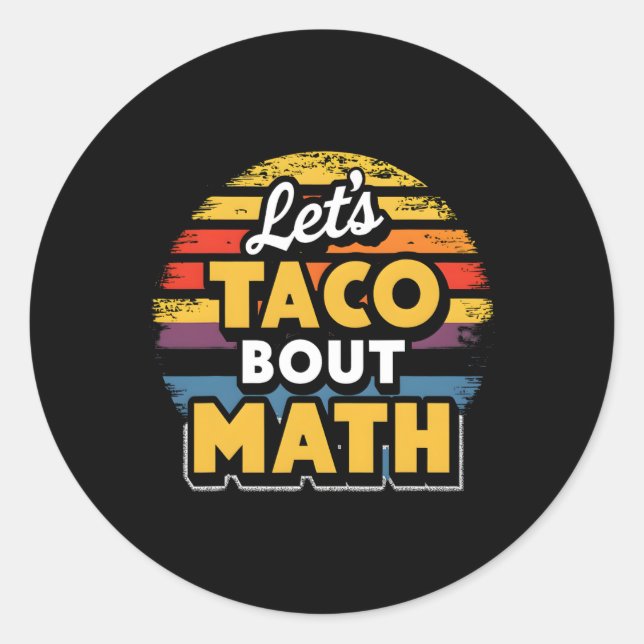 Let's Taco bout Math! Cinco De Mayo Funny Math Tea Classic Round Sticker (Front)