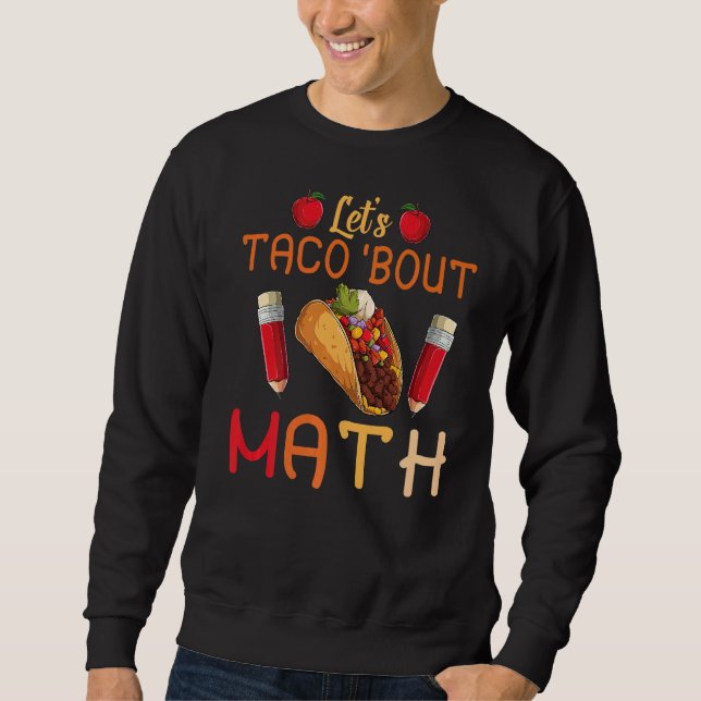 Let's Taco Bout Math Taco Tuesday Math Teacher Sweatshirt (Front)