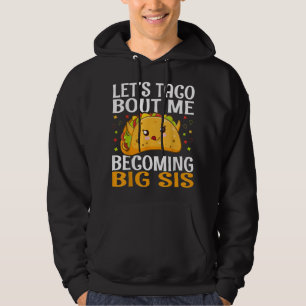 Let's Taco Bout Me Becoming Big Sis Funny Kawaii T Hoodie