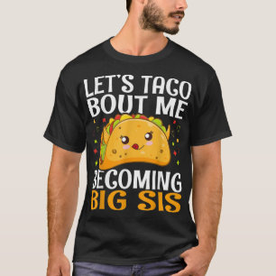 Let's Taco Bout Me Becoming Big Sis Funny Kawaii T T-Shirt