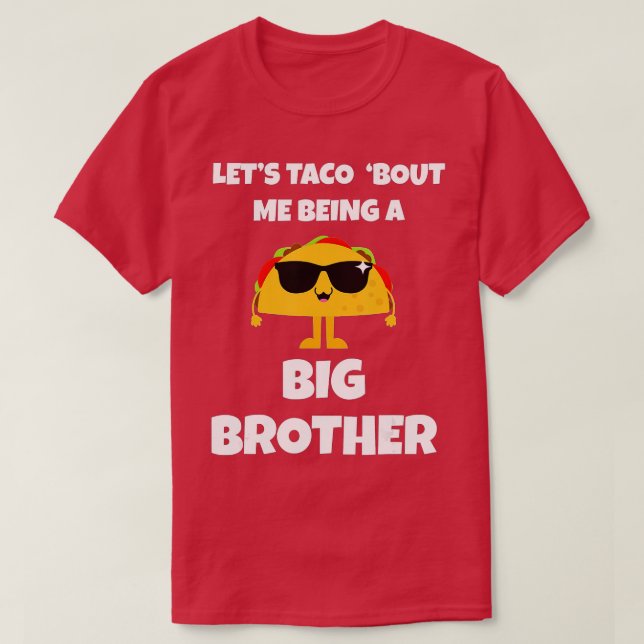 Let's Taco 'Bout Me Being A Big Brother  T-Shirt (Design Front)