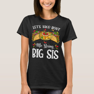 Let's Taco Bout Me Being Big Sister Funny Baby Ann T-Shirt