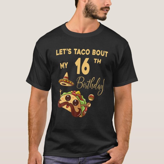 Lets Taco Bout My 16Th Birthday Cute Cinco De Mayo T-Shirt (Front)