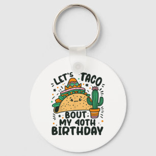 Let's Taco Bout My 40th Birthday Mexican Party Boy Key Ring