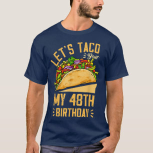 Let's Taco Bout My 48th Birthday Cinco De Mayo Bor T-Shirt