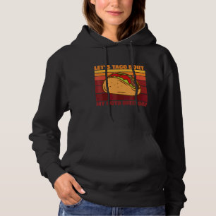 Let's Taco Bout My 60th Birthday Taco Party Decora Hoodie
