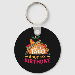 Let's Taco Bout My Birthday Born On Cinco De Mayo Key Ring