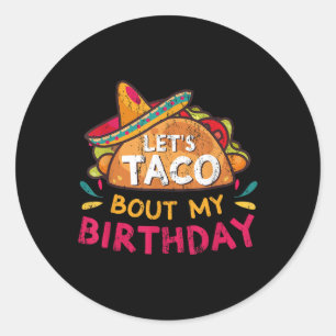 Lets Taco Bout My Birthday Born On Cinco De Mayo P Classic Round Sticker