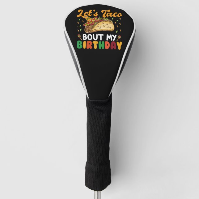 Let's Taco Bout My Birthday Cinco De Mayo Party  Golf Head Cover (Front)