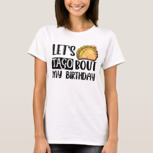 Let's Taco Bout My Birthday Cinco De Mayo T-Shirt