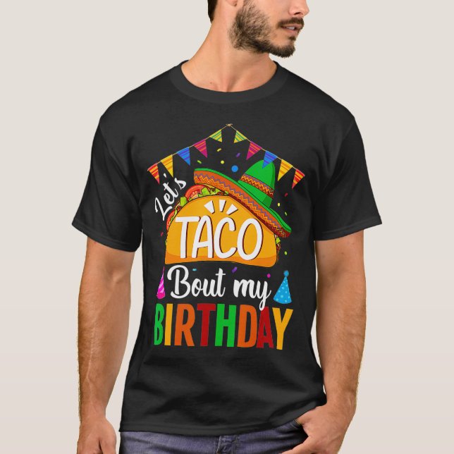 Lets Taco bout My Birthday Cinco De Mayo Tacos T-Shirt (Front)
