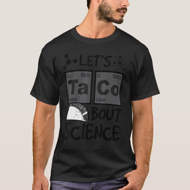 Let's Taco 'bout Science Food Pun Funny Cinco De M T-Shirt (Front)