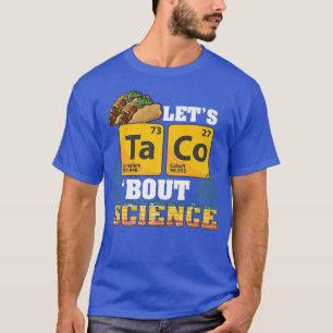 Let's Taco 'Bout Science, Food Pun, Funny Cinco de T-Shirt