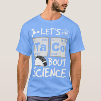 Let's Taco 'Bout Science, Food Pun, Funny Cinco de T-Shirt
