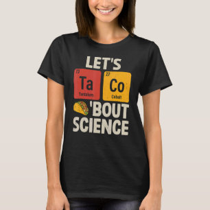 Let's Taco Bout Science Funny Tacos Chemical Pun T T-Shirt