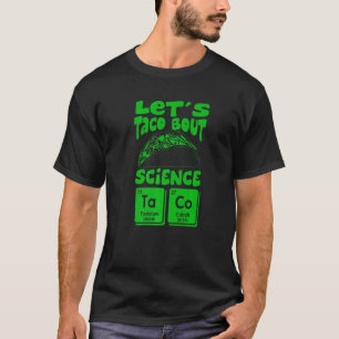 Let's Taco Bout Science March  Mexican Food Gag Ou T-Shirt