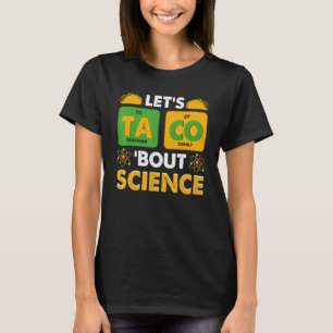 Let's Taco 'Bout Science Pun Science T-Shirt