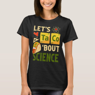 Let's Taco 'bout Science Pun Tacos Periodic Table T-Shirt