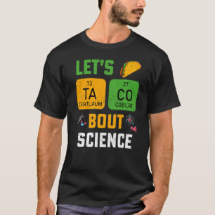 Let's Taco 'Bout Science Pun Teacher Science For M T-Shirt