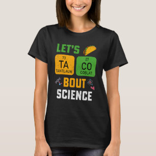 Let's Taco 'Bout Science Pun Teacher Science For M T-Shirt