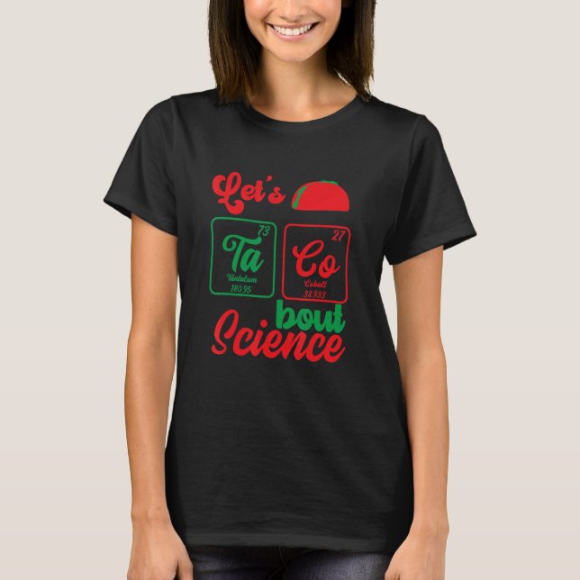 Let's Taco 'Bout Science  Teacher Student Outfit 7 T-Shirt (Front)