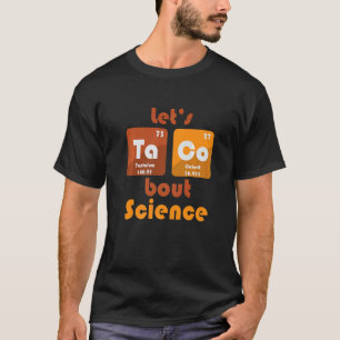 Let's Taco 'Bout Science Teacher Student Outfit T-Shirt