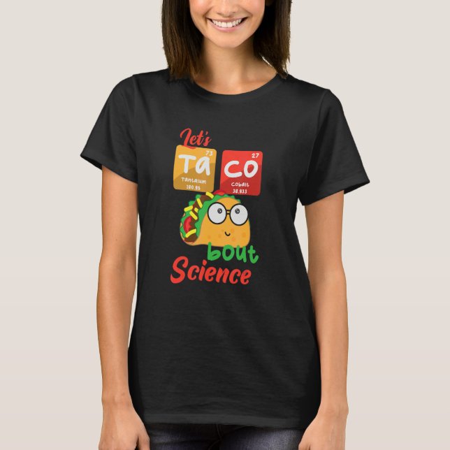 Let's Taco 'Bout Science   Teacher Student Outfit T-Shirt (Front)