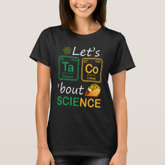 Let's Taco 'Bout Science Teachers Back To School T T-Shirt
