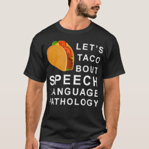Lets Taco Bout Speech Language Pathology T-Shirt