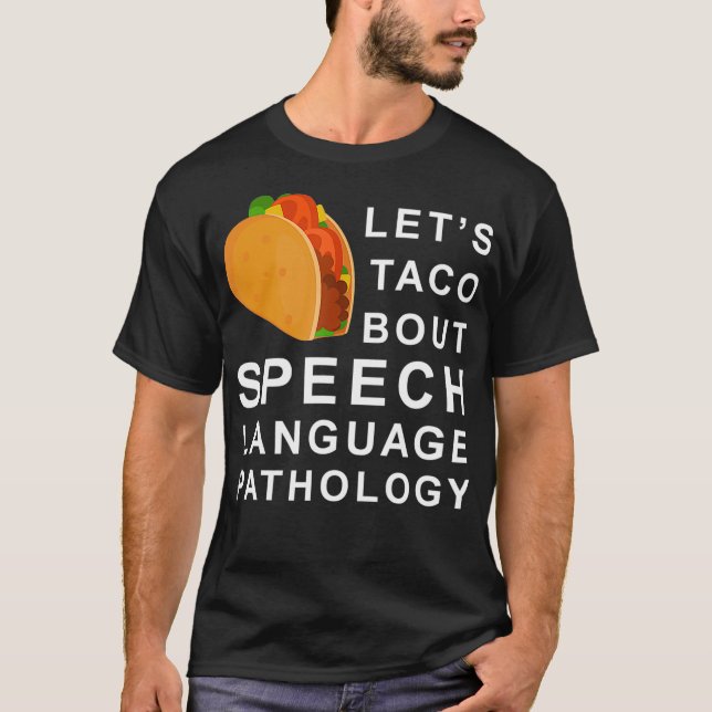 Lets Taco Bout Speech Language Pathology  T-Shirt (Front)