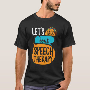 Let's Taco 'bout Speech Therapy Pun For A Slp Teac T-Shirt