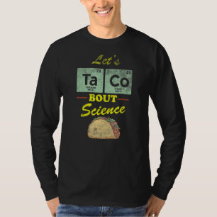 Let's Taco Distressed Quote 'bout Science  Pun Sci T-Shirt