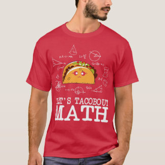 Lets Tacobout Math  Funny Math Quote  T-Shirt