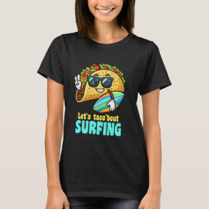 Let's Taco'bout Surfing Funny Taco Pun Surfer Surf T-Shirt
