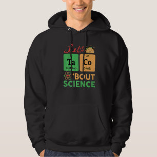 Lets Tacos Bout Science  Chemistry Biology Physics Hoodie