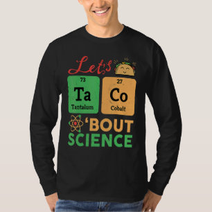Lets Tacos Bout Science Chemistry Biology Physics  T-Shirt