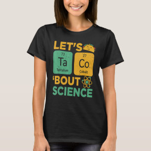 Lets Tacos Bout Science   Science teacher T-Shirt