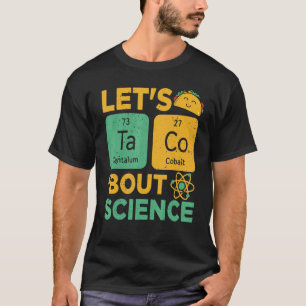 Lets Tacos Bout Science Science teacher T-Shirt