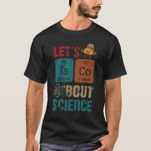 Lets Tacos Bout Science  Teacher T-Shirt
