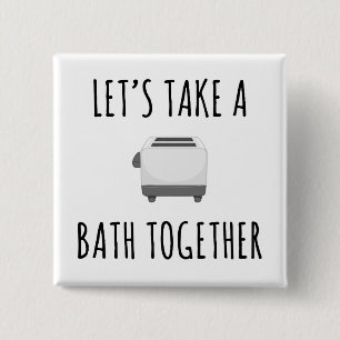 Let's Take a Bath Together 15 Cm Square Badge