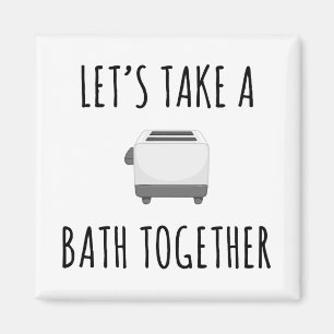 Let's Take a Bath Together Magnet