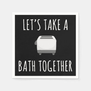 Let's Take a Bath Together Napkin