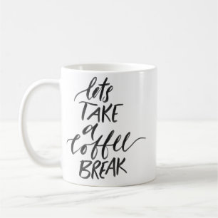lets take a coffee break, typography coffee mug