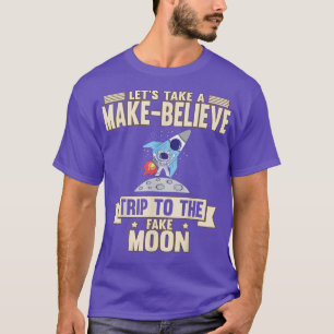 Let's Take A Makebelieve Trip Sarcastic Joke  T-Shirt