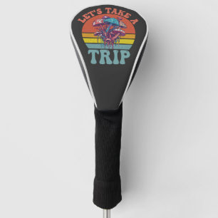 Let's Take a Trip Funny Mushroom Retro Outdoors  Golf Head Cover
