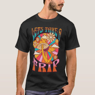 Let's Take A Trip Psychedelic Hippie Groovy Mushro T-Shirt