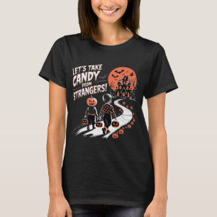 Let's Take Candy From Strangers Funny Halloween 12 T-Shirt
