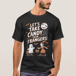 Lets Take Candy From Strangers Funny Halloween 5 T-Shirt