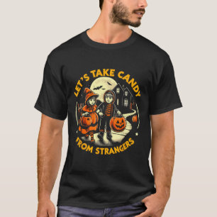 Let's Take Candy From Strangers Funny Halloween 9 T-Shirt