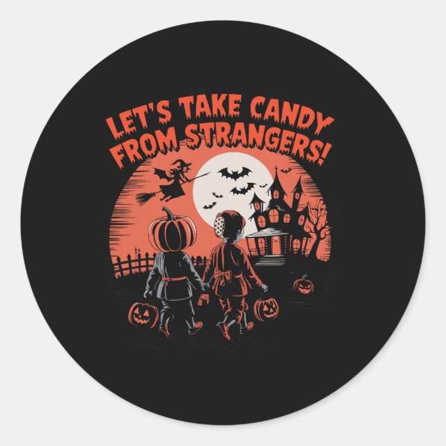 Let's Take Candy From Strangers Funny Halloween  Classic Round Sticker (Front)
